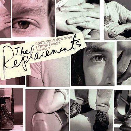 Don't You Know Who I Think I Was - The Best Of The Replacements
