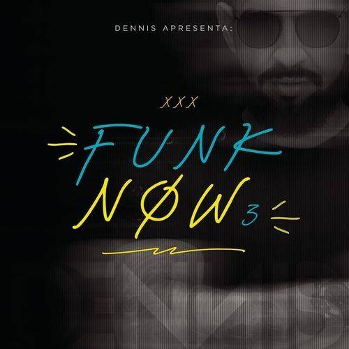 Dennis DJ Apresenta: Funk Now! Vol. 3