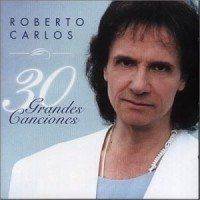 Roberto Carlos 30 Grandes Canciones (En Español)