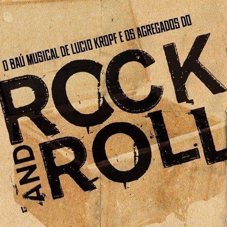 O Baú Musical de Lucio Kropf e os Agregados do Rock and Roll